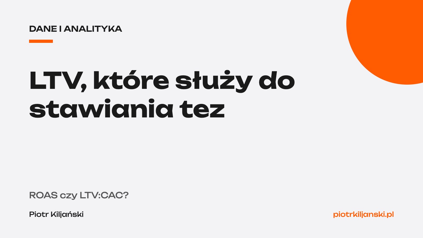 LTV, które służy do stawiania tez. ROAS czy LTV:CAC?