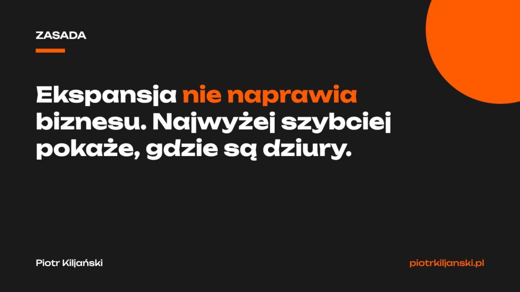 Ekspansja nie naprawia biznesu, najwyżej szybciej pokaże, gdzie są dziury