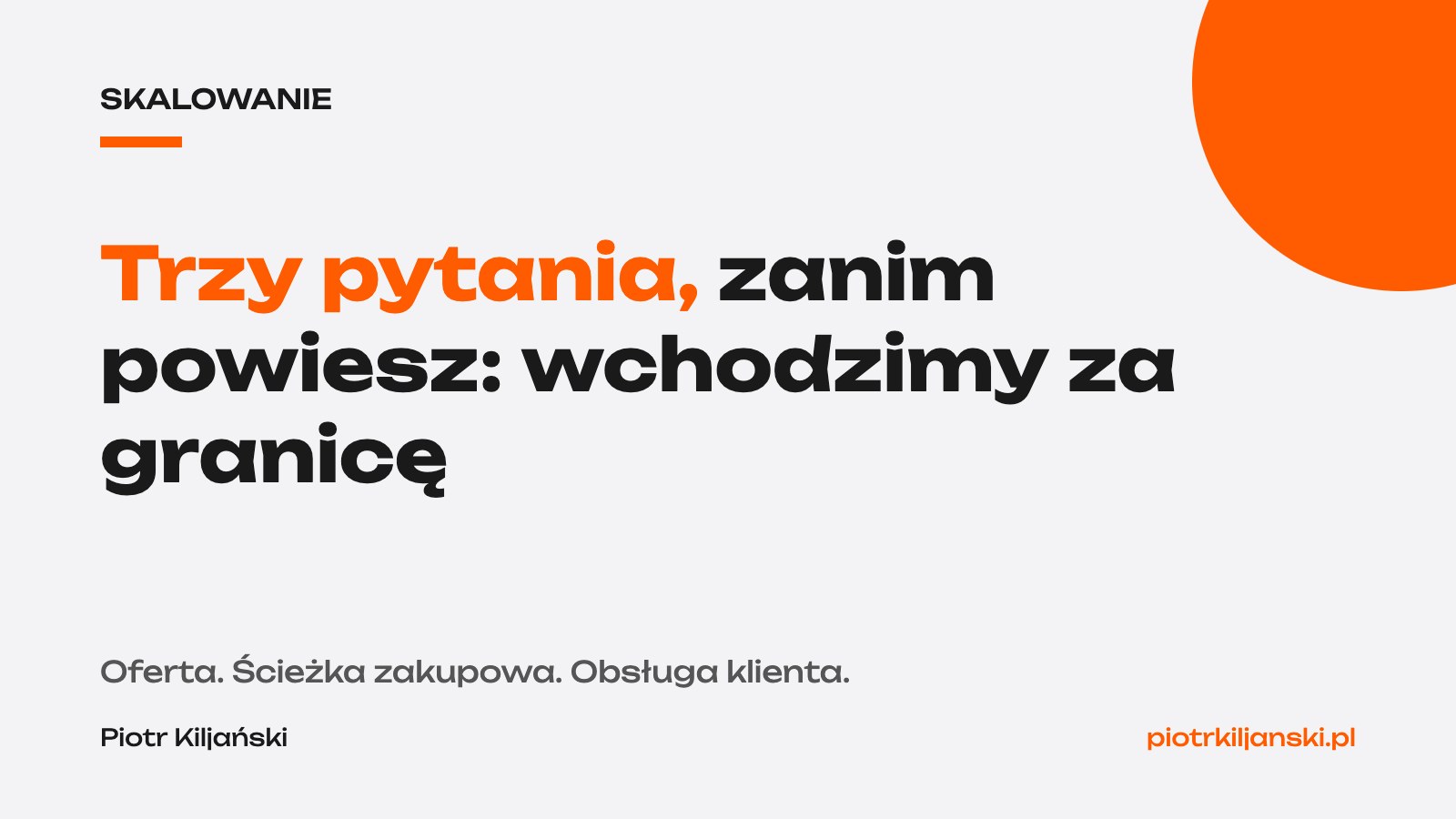 Trzy pytania, zanim powiesz „wchodzimy za granicę”