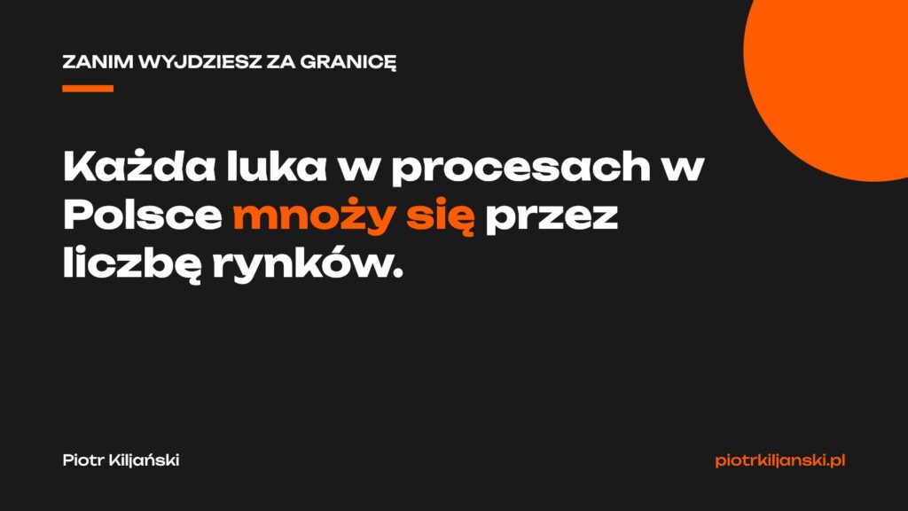 Każda luka w procesach w Polsce mnoży się przez liczbę rynków